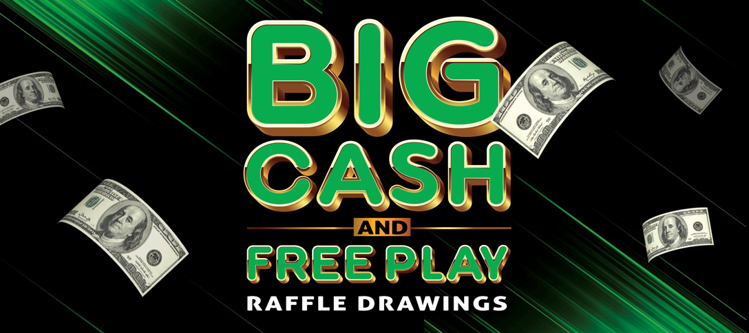Big Cash and Free Play Raffle Drawings